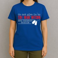 Do Not Give In To The War Within End Veteran Suicide Support Gift T-Shirt