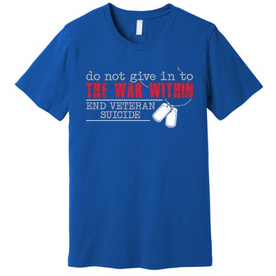 Do Not Give In To The War Within End Veteran Suicide Support Gift Premium T-Shirt