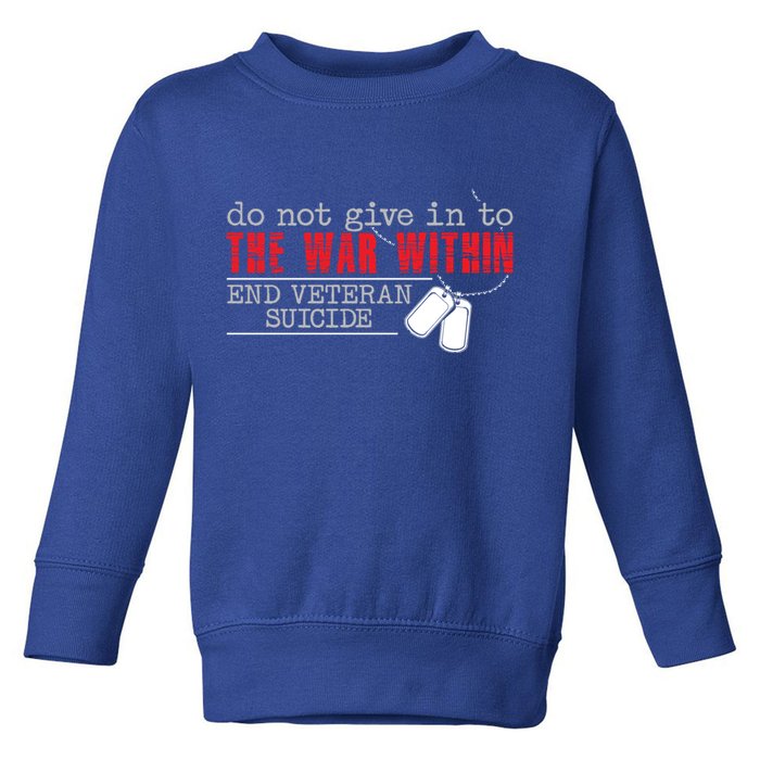 Do Not Give In To The War Within End Veteran Suicide Support Gift Toddler Sweatshirt