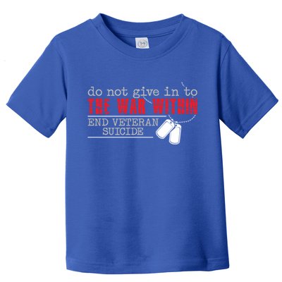 Do Not Give In To The War Within End Veteran Suicide Support Gift Toddler T-Shirt