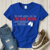 Do Not Give In To The War Within End Veteran Suicide Support Gift Womens T-Shirt