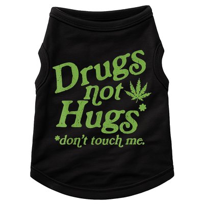Drug Not Hugs Don't Touch Me Weed Canabis 420 TShirt Doggie Tank