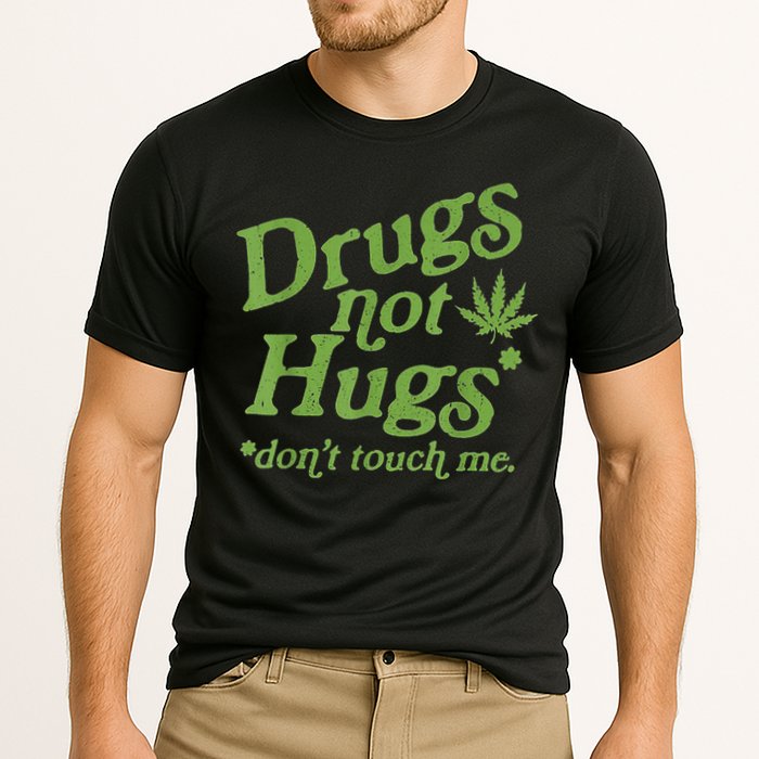 Drug Not Hugs Don't Touch Me Weed Canabis 420 TShirt Performance Shirt