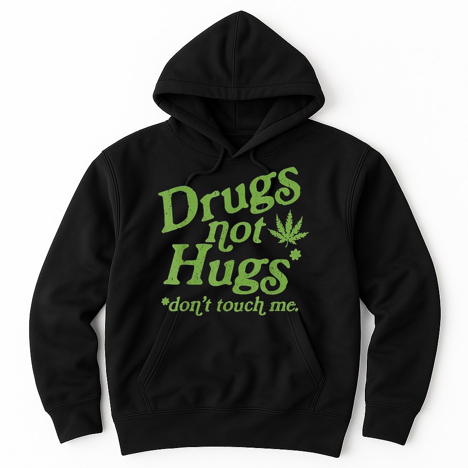 Drug Not Hugs Don't Touch Me Weed Canabis 420 TShirt Hoodie