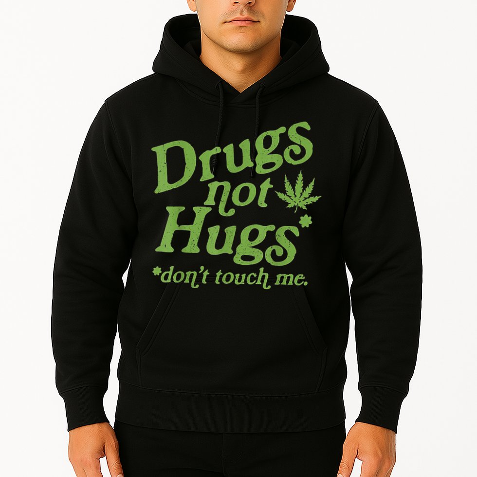 Drug Not Hugs Don't Touch Me Weed Canabis 420 TShirt Hoodie