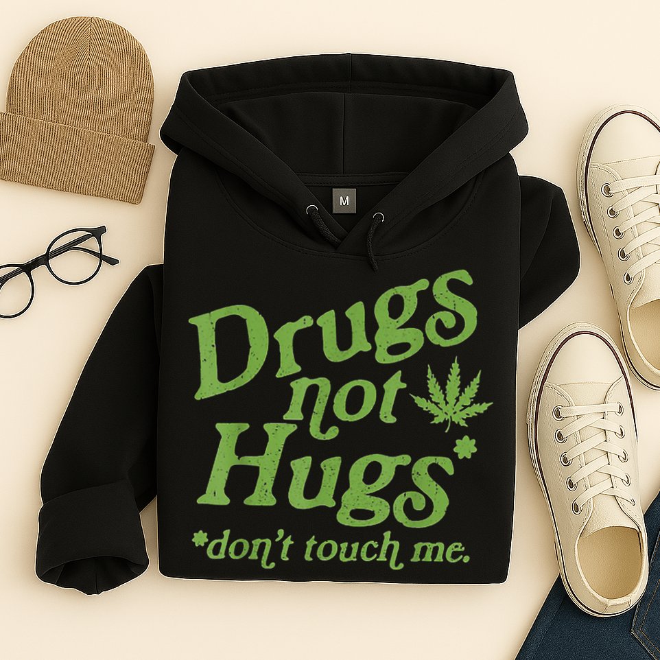 Drug Not Hugs Don't Touch Me Weed Canabis 420 TShirt Hoodie