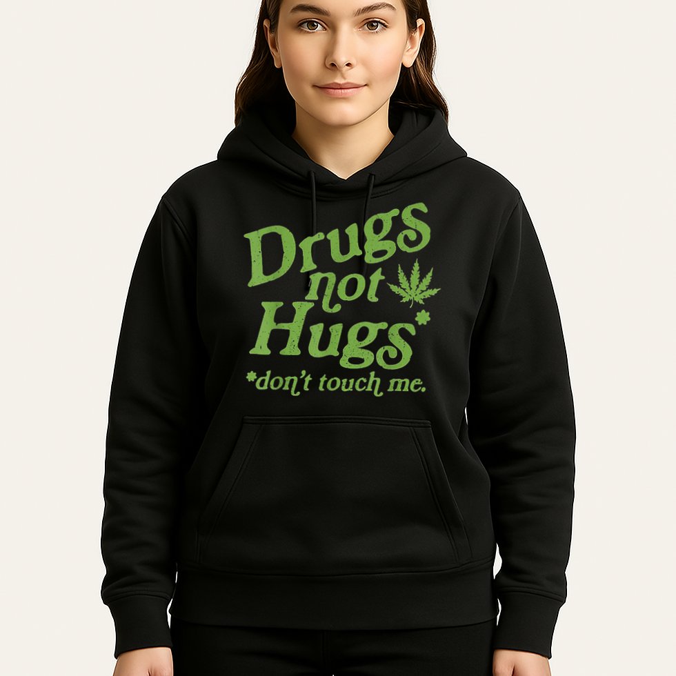 Drug Not Hugs Don't Touch Me Weed Canabis 420 TShirt Hoodie
