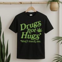 Drug Not Hugs Don't Touch Me Weed Canabis 420 TShirt T-Shirt