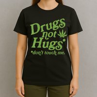 Drug Not Hugs Don't Touch Me Weed Canabis 420 TShirt T-Shirt