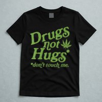 Drug Not Hugs Don't Touch Me Weed Canabis 420 TShirt T-Shirt