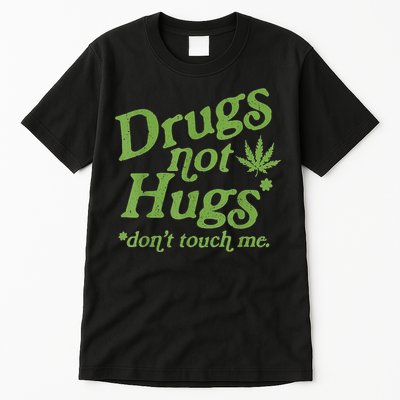 Drug Not Hugs Don't Touch Me Weed Canabis 420 TShirt Tall T-Shirt