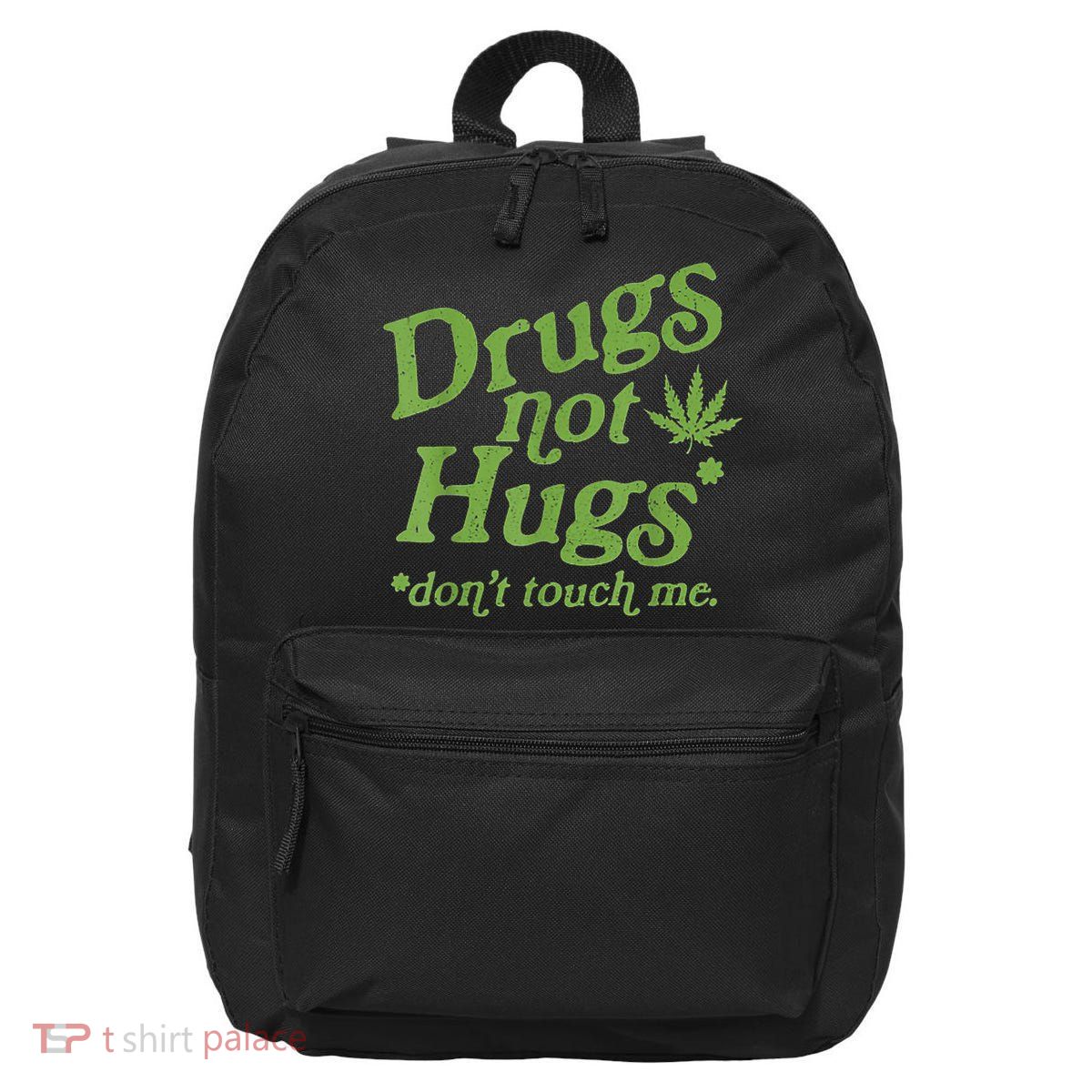 Drug Not Hugs Don't Touch Me Weed Canabis 420 TShirt 16 in Basic Backpack