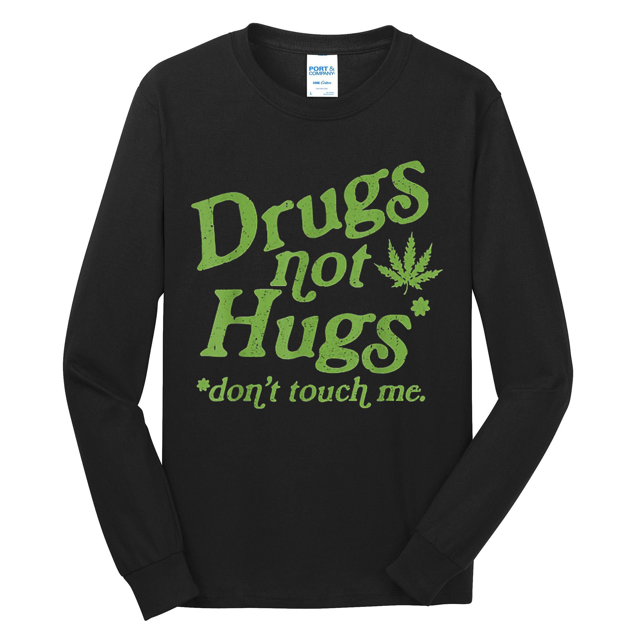 Drug Not Hugs Don't Touch Me Weed Canabis 420 TShirt Tall Long Sleeve T-Shirt