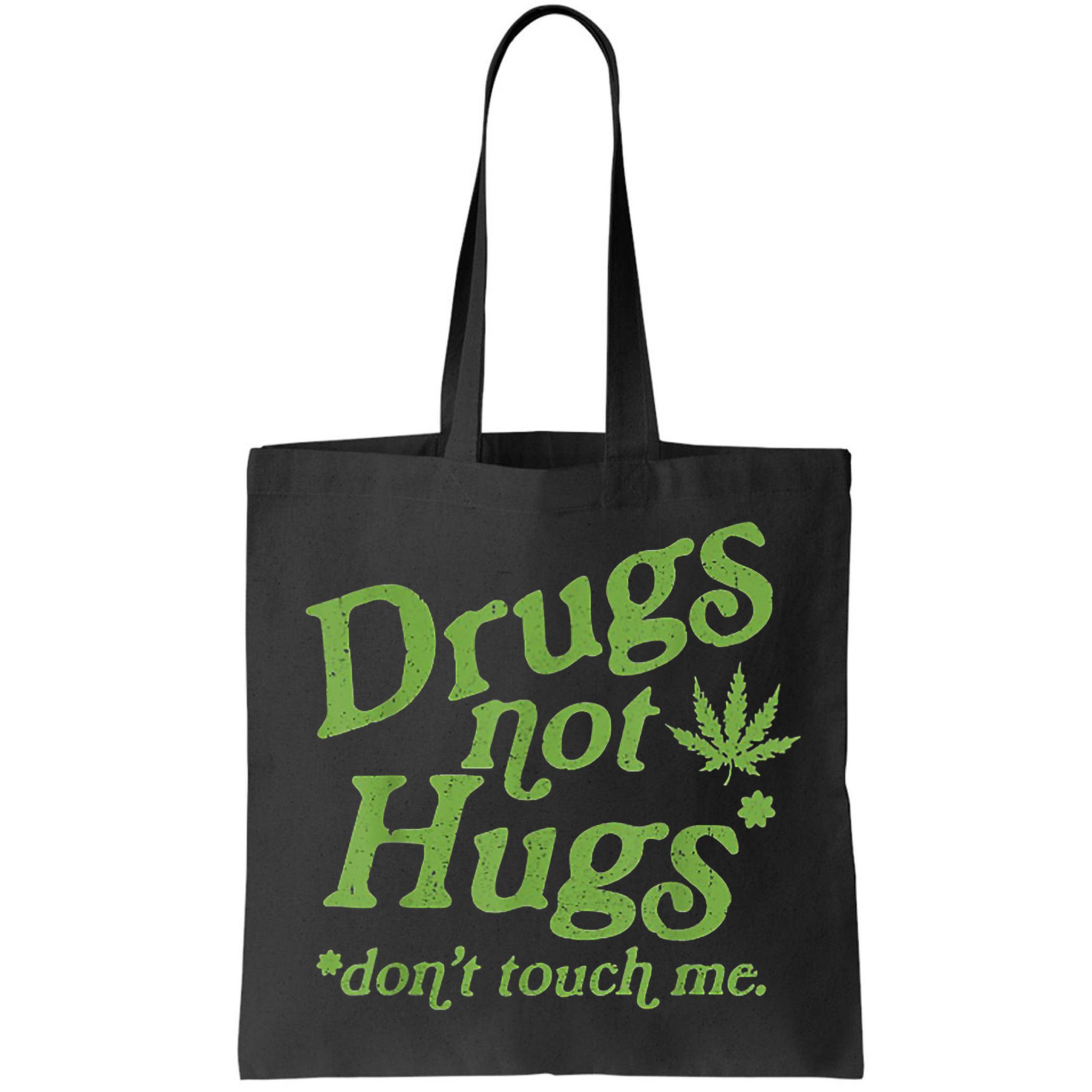 Drug Not Hugs Don't Touch Me Weed Canabis 420 TShirt Bag