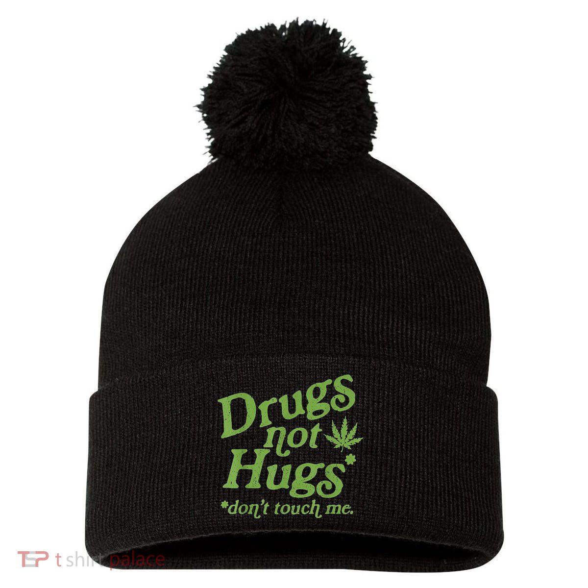 Drug Not Hugs Don't Touch Me Weed Canabis 420 TShirt Pom Pom 12in Knit Beanie