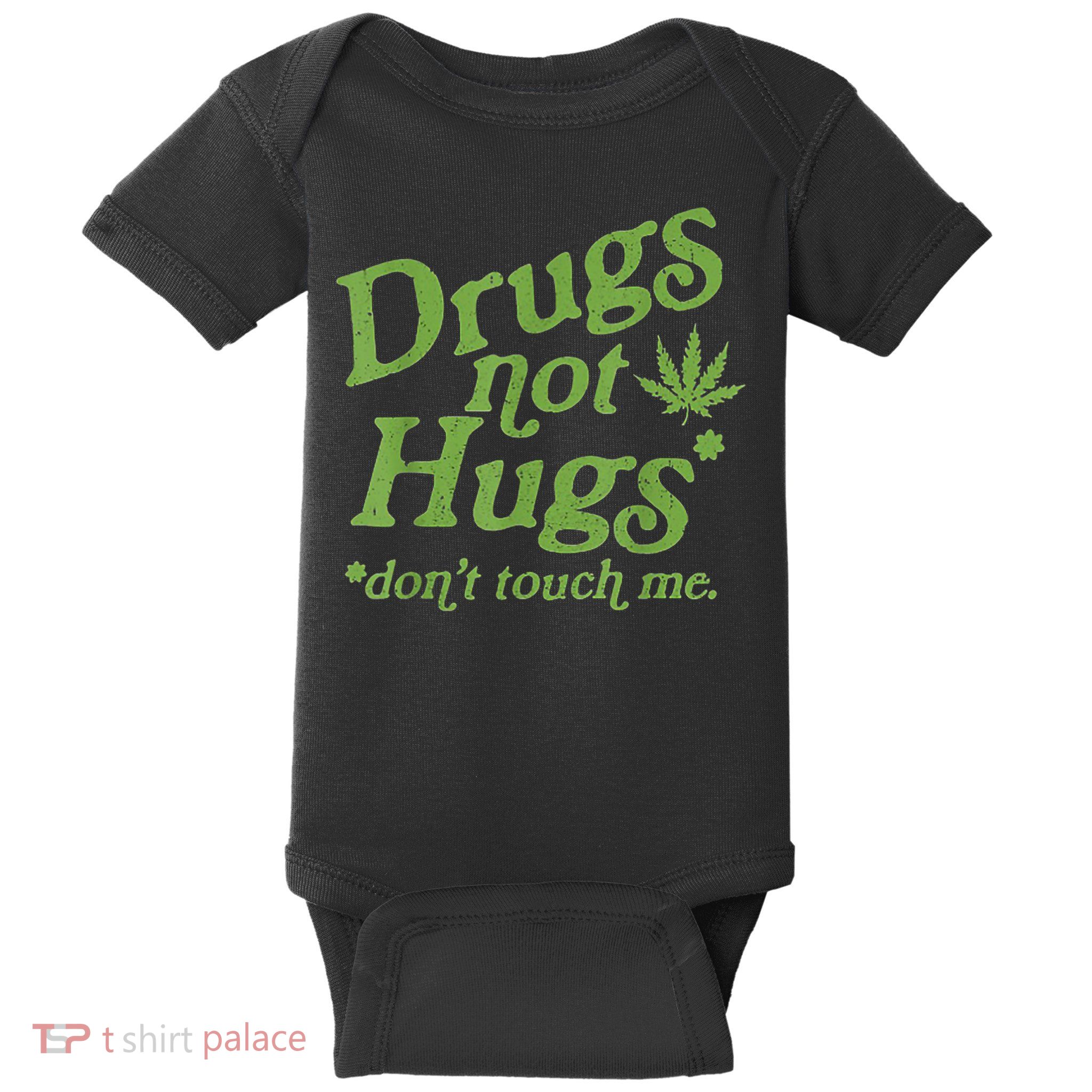 Drug Not Hugs Don't Touch Me Weed Canabis 420 TShirt Baby Bodysuit