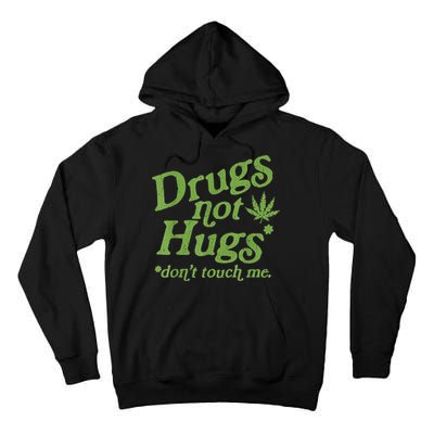 Drug Not Hugs Don't Touch Me Weed Canabis 420 TShirt Tall Hoodie