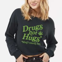 Drug Not Hugs Don't Touch Me Weed Canabis 420 TShirt Cropped Pullover Crew