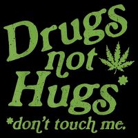 Drug Not Hugs Don't Touch Me Weed Canabis 420 TShirt Cropped Pullover Crew