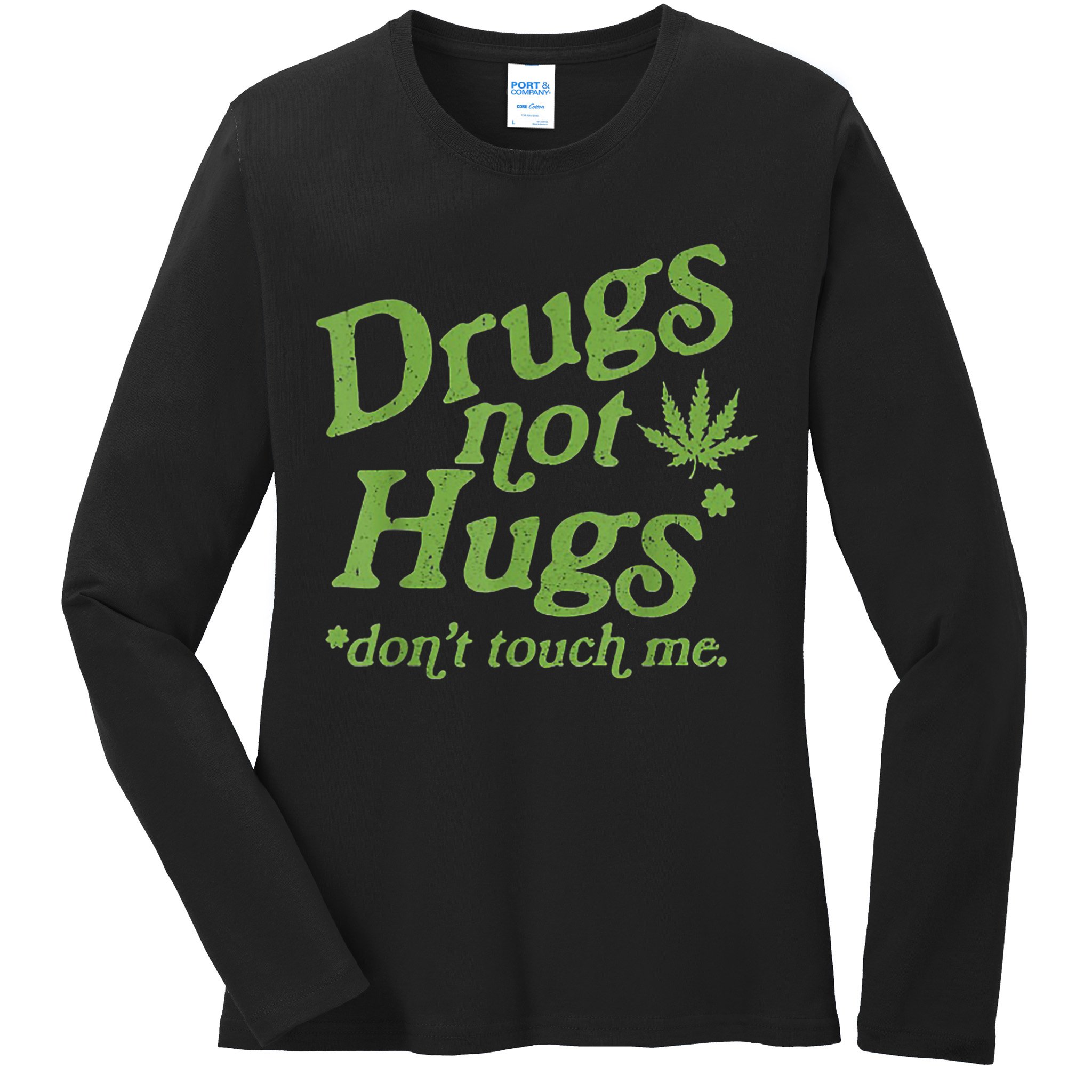 Drug Not Hugs Don't Touch Me Weed Canabis 420 TShirt Ladies Long Sleeve Shirt