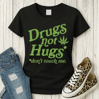 Drug Not Hugs Don't Touch Me Weed Canabis 420 TShirt Womens T-Shirt