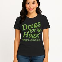 Drug Not Hugs Don't Touch Me Weed Canabis 420 TShirt Womens T-Shirt