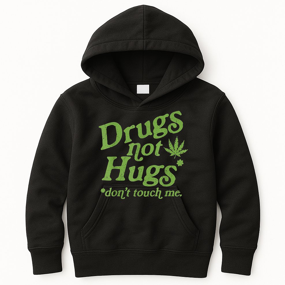 Drug Not Hugs Don't Touch Me Weed Canabis 420 TShirt Kids Hoodie