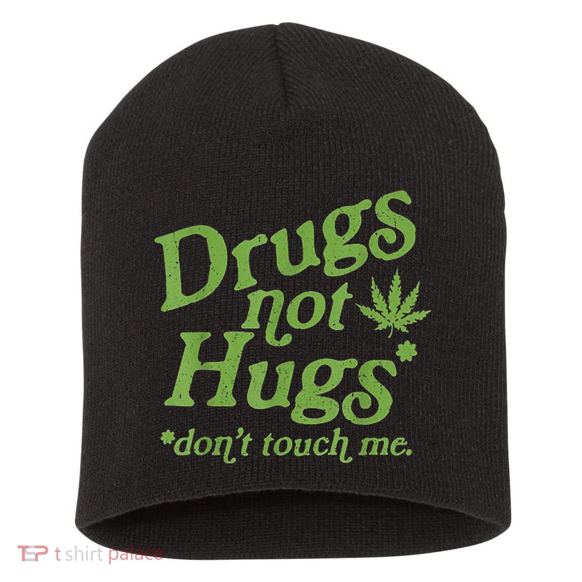 Drug Not Hugs Don't Touch Me Weed Canabis 420 TShirt Short Acrylic Beanie