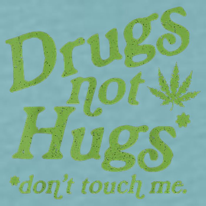 Drug Not Hugs Don't Touch Me Weed Canabis 420 TShirt Sueded Cloud Jersey T-Shirt