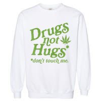 Drug Not Hugs Don't Touch Me Weed Canabis 420 TShirt Garment-Dyed Sweatshirt