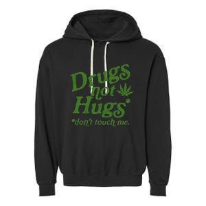 Drug Not Hugs DonT Touch Me Weed Canabis 420 Garment-Dyed Fleece Hoodie