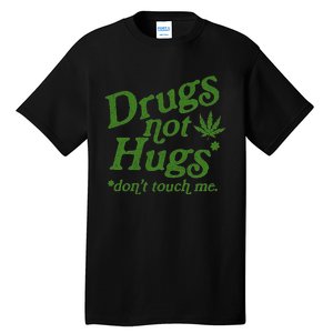 Drug Not Hugs DonT Touch Me Weed Canabis 420 Tall T-Shirt