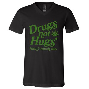 Drug Not Hugs DonT Touch Me Weed Canabis 420 V-Neck T-Shirt