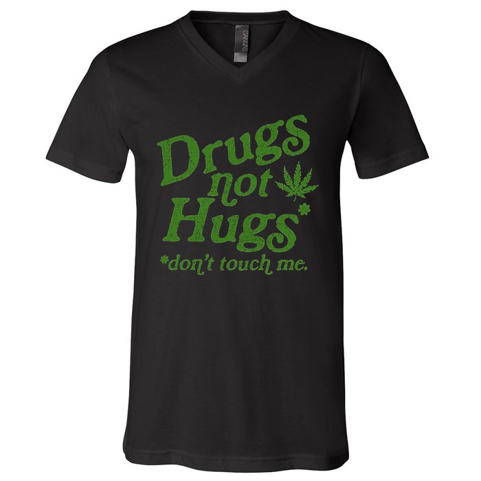 Drug Not Hugs DonT Touch Me Weed Canabis 420 V-Neck T-Shirt