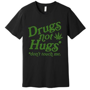 Drug Not Hugs DonT Touch Me Weed Canabis 420 Premium T-Shirt