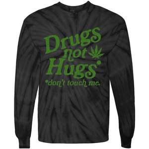 Drug Not Hugs DonT Touch Me Weed Canabis 420 Tie-Dye Long Sleeve Shirt