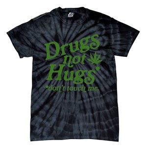 Drug Not Hugs DonT Touch Me Weed Canabis 420 Tie-Dye T-Shirt