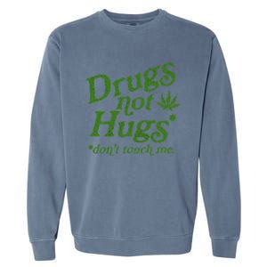 Drug Not Hugs DonT Touch Me Weed Canabis 420 Garment-Dyed Sweatshirt