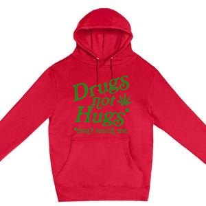 Drug Not Hugs DonT Touch Me Weed Canabis 420 Premium Pullover Hoodie