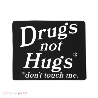 Drugs Not Hugs DonT Touch Me Mousepad