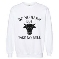 Do No Harm But Take No Bull Garment-Dyed Sweatshirt