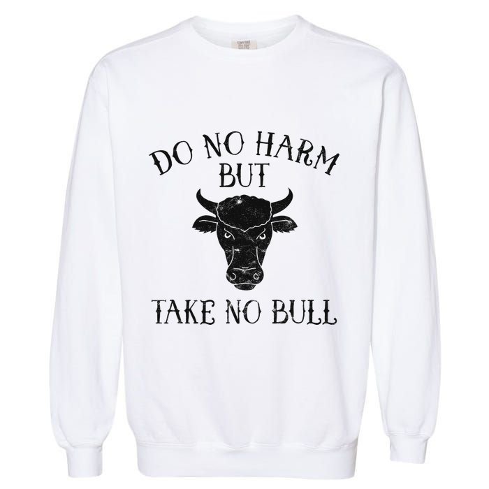 Do No Harm But Take No Bull Garment-Dyed Sweatshirt