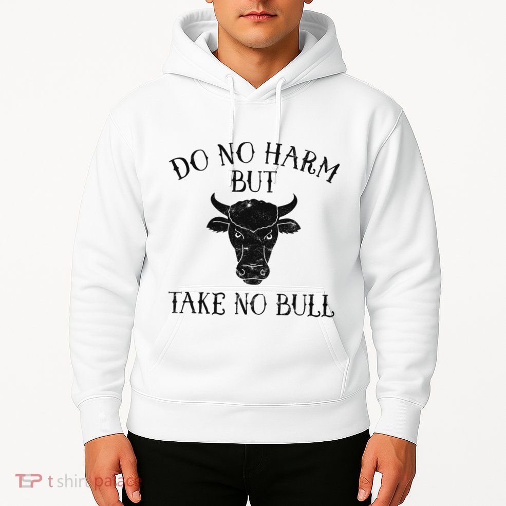 Do No Harm But Take No Bull Hoodie