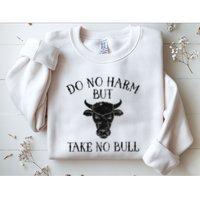 Do No Harm But Take No Bull Sweatshirt