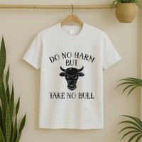 Do No Harm But Take No Bull T-Shirt