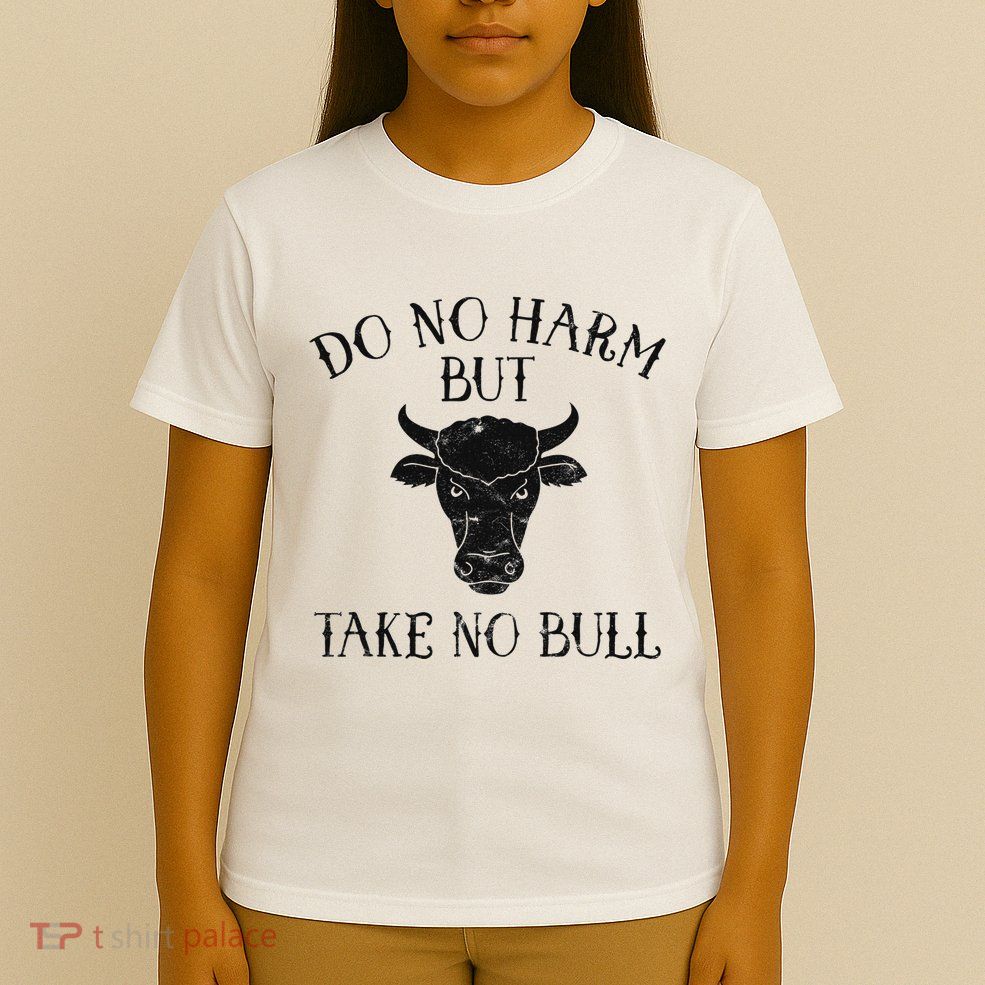 Do No Harm But Take No Bull T-Shirt