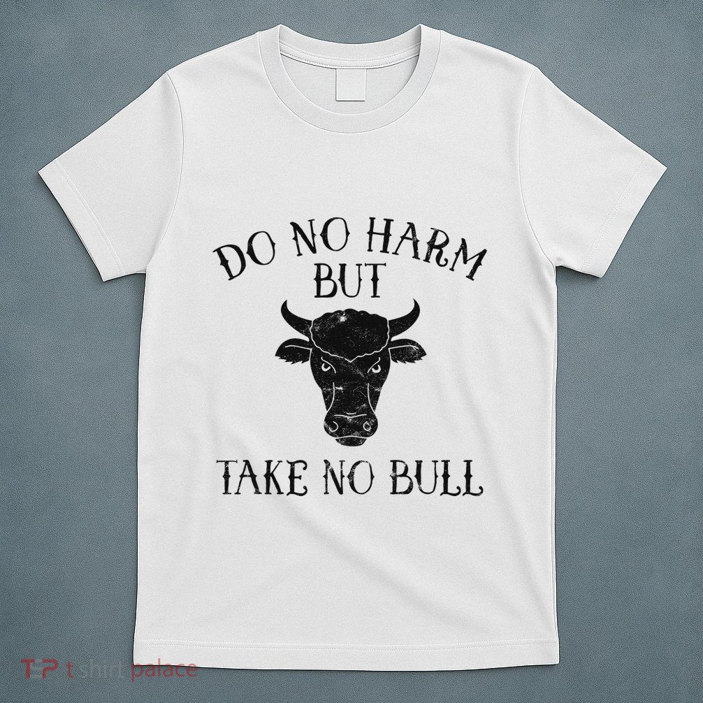 Do No Harm But Take No Bull T-Shirt