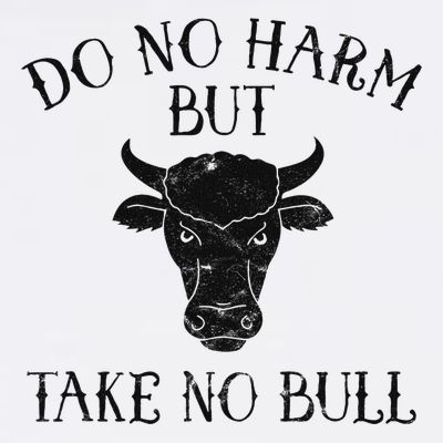 Do No Harm But Take No Bull T-Shirt