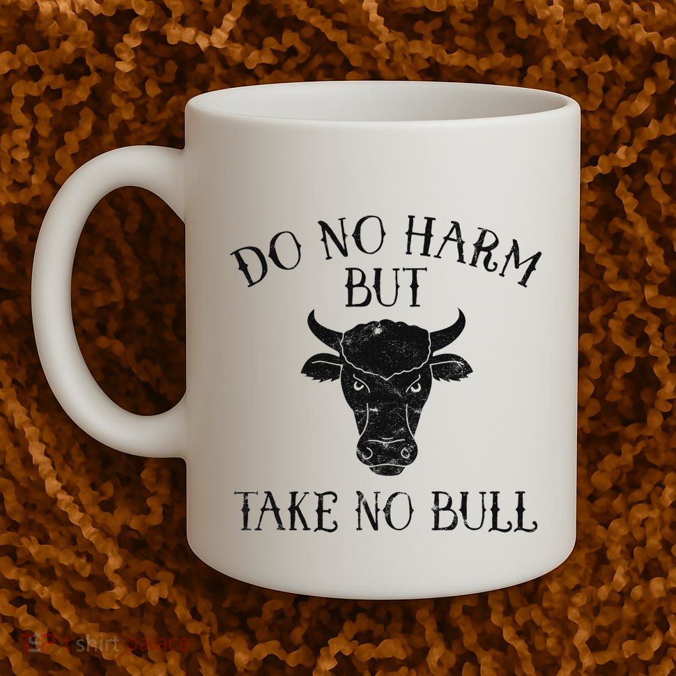 Do No Harm But Take No Bull Mug