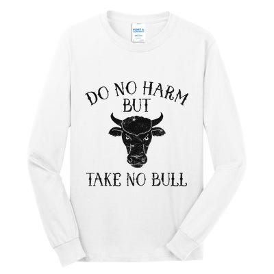 Do No Harm But Take No Bull Tall Long Sleeve T-Shirt